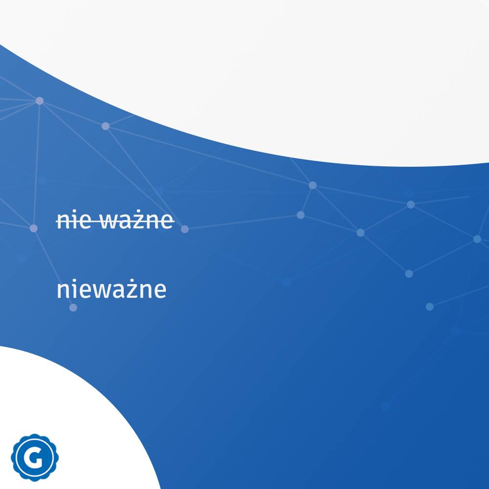 Nie Wazne Razem Czy Osobno Jak się pisze: nieważne czy nie ważne? - GoodWrite.pl